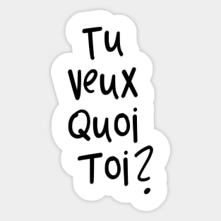 tu veux quoi toi? Sticker